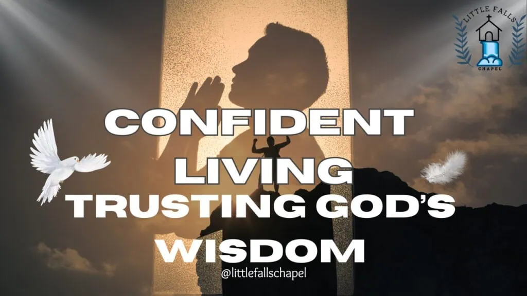 A person praying with light shining through clouds and the text "Confident Living Trusting God's Wisdom" and Little Falls Chapel logo, emphasizing trust in the Lord.