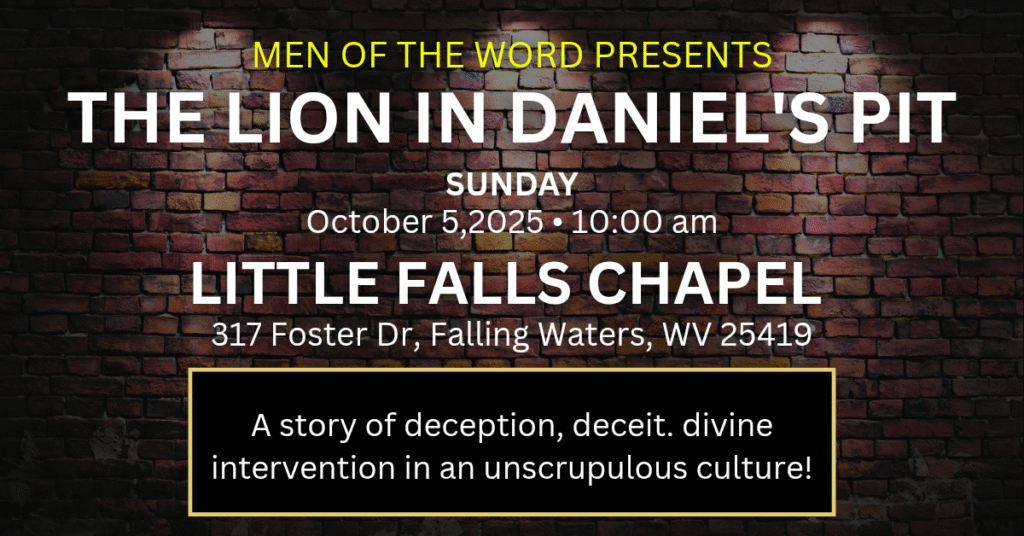 Men of the Word event banner: “The Lion in Daniel’s Pit” — live Bible drama at Little Falls Chapel, Sunday Oct 5, 2025, 10:00 AM, 317 Foster Dr, Falling Waters, WV; Christian church event on Daniel’s courage and God’s deliverance in Berkeley County.