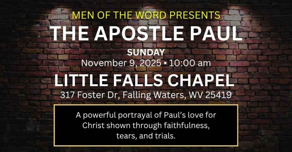 Event graphic for Little Falls Chapel promoting “The Apostle Paul – Faithful to the Finish,” presented by Men of the Word, happening Sunday, November 9, 2025 at 10:00 AM, 317 Foster Dr, Falling Waters, WV 25419, featuring a message on Paul’s love for Christ through faithfulness, tears, and trials.